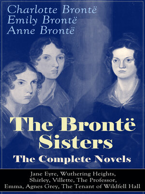 cover image of The Brontë Sisters--The Complete Novels